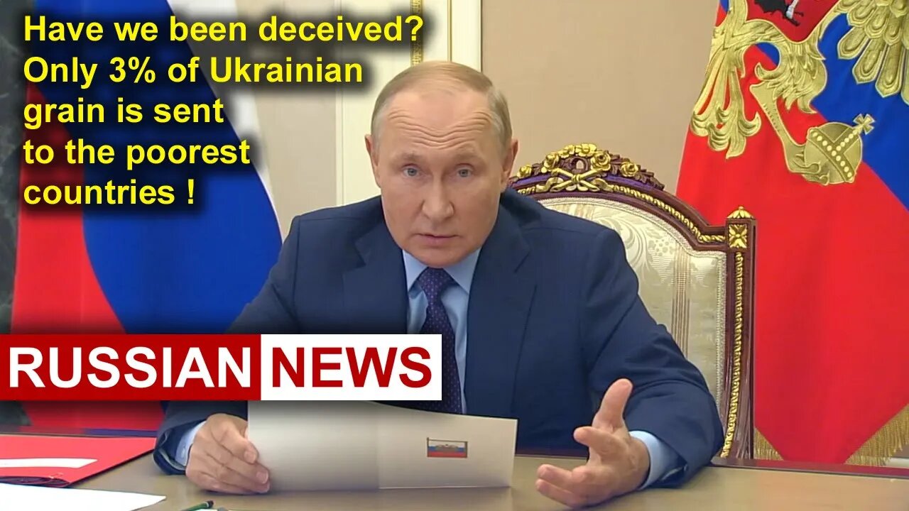 Russia was deceived? Only 3% of Ukrainian grain is sent to the poorest countries! Putin