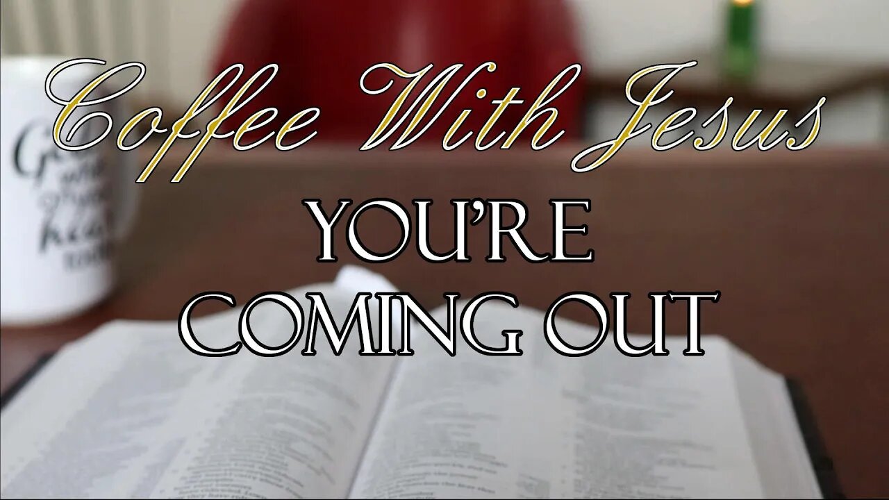 Coffee With Jesus #33 - You're Coming Out