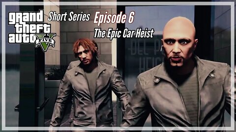 Grand Theft Auto 5 Series Episode 6 - The Epic Heist!