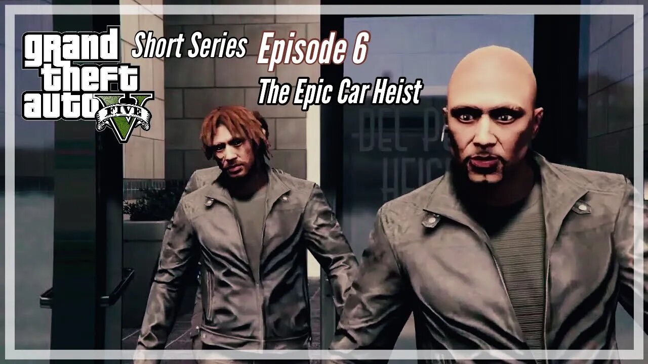Grand Theft Auto 5 Series Episode 6 - The Epic Heist!