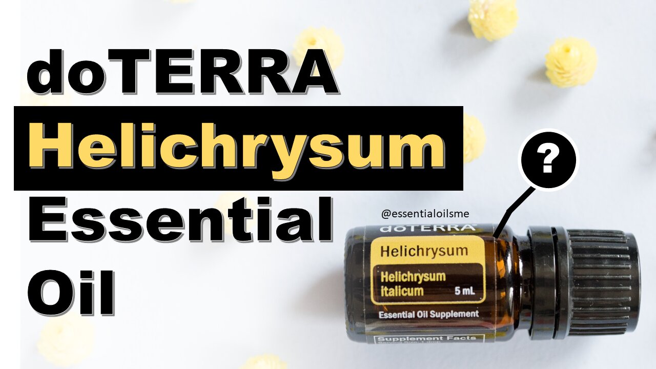 doTERRA Helichrysum Essential Oil Benefits and Uses