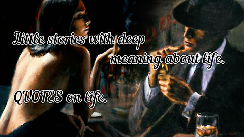Little stories with deep meaning about life. QUOTES on life.