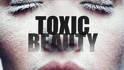 Exposed Must Watch The Ugly Truth Toxic Beauty Claimed Safe and Beautiful is Bad for Your Health