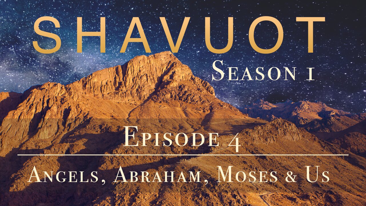 Shavuot Season 1: Episode 4: Angels Abraham Moses And Us