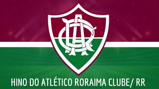 HINO DO ATLÉTICO RORAIMA CLUBE / RR