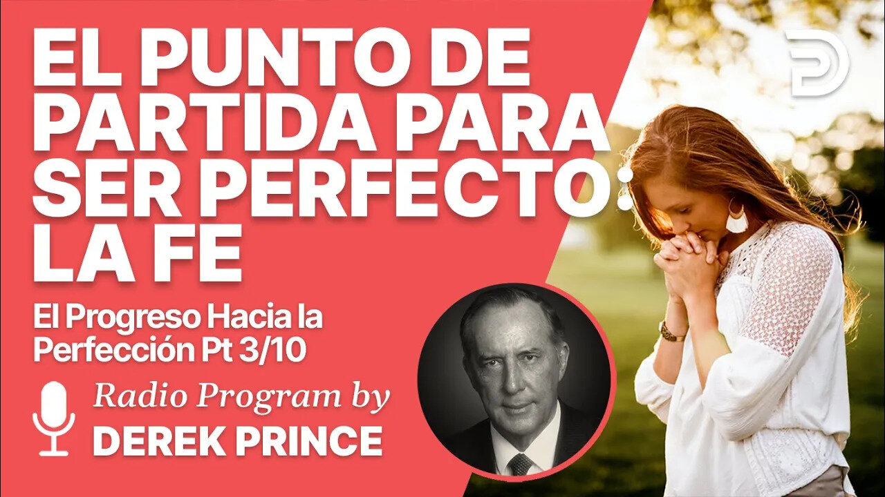 El Progreso hacia la Perfeccion 3 de 10 - EL PUNTO DE PARTIDA: LA FE