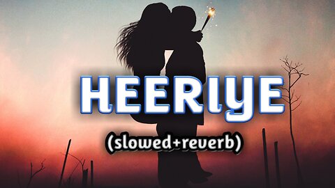 Heeriye || Mind relaxing lofi song | hindi lofi song