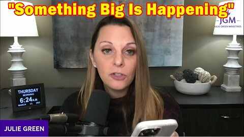 Julie Green Latest Intel 3.25.23: "Something Big Is Happening"
