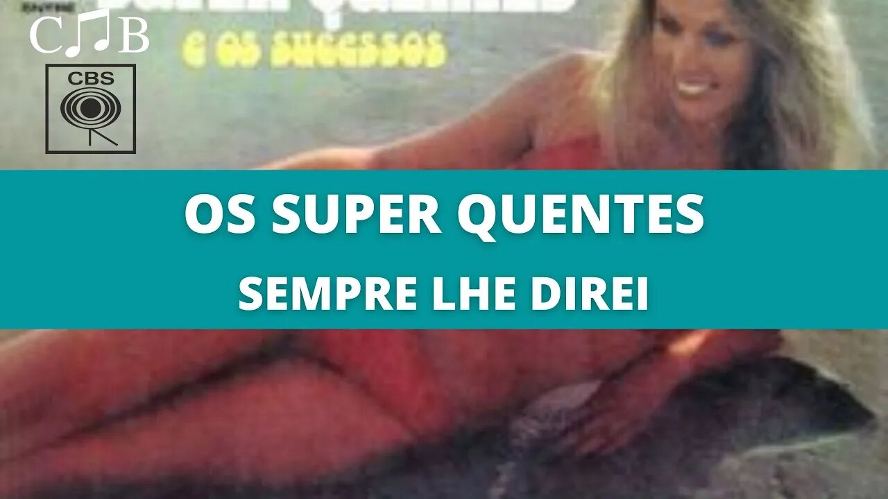 Os Super Quentes - Sempre Lhe Direi