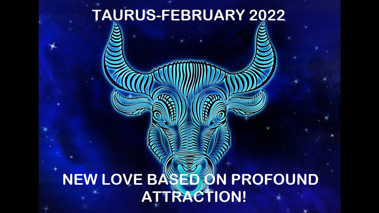 TAURUS FEBRUARY 2022