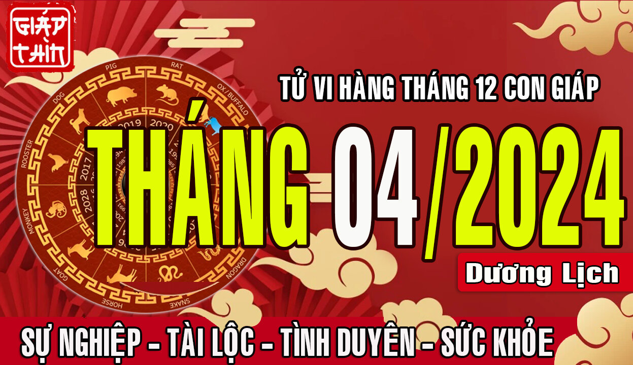 Tử vi Vận hạn tháng 4.2024 Dương lịch của 12 con giáp