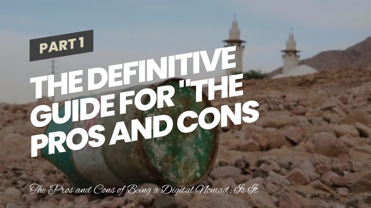 The Definitive Guide for "The Pros and Cons of Being a Digital Nomad: Is It Right for You?"