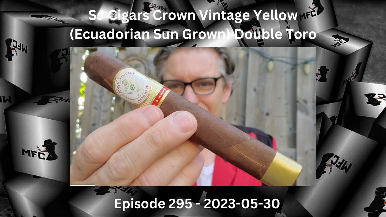 SJ Cigars Crown Vintage Yellow (Ecuadorian Sun Grown) Double Toro / Episode 295 / 2023-05-30