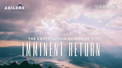 The Expectation of Christ’s Imminent Return | Pastor Avery Barney