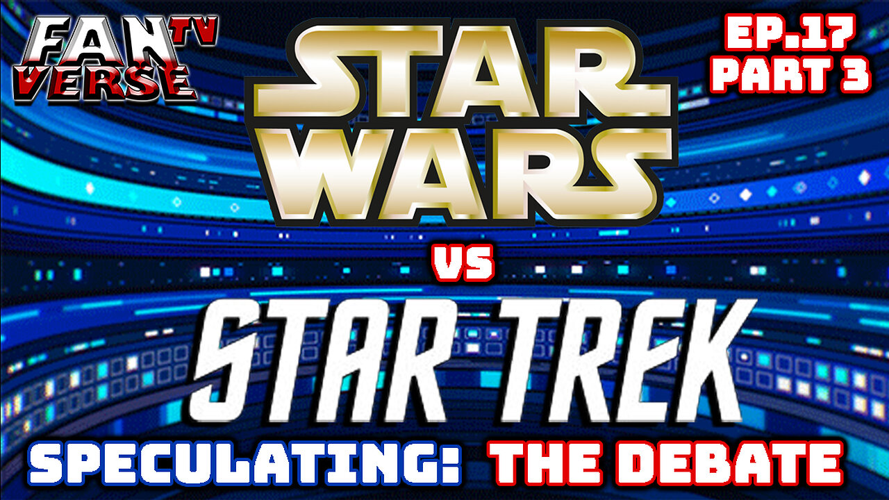 STAR WARS vs STAR TREK, We Tackle the Debate! Ep.17, Part 3