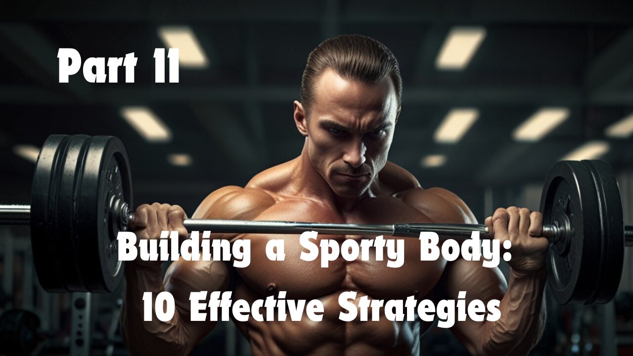 Building a Sporty Body: 10 Effective Strategies (Part II)