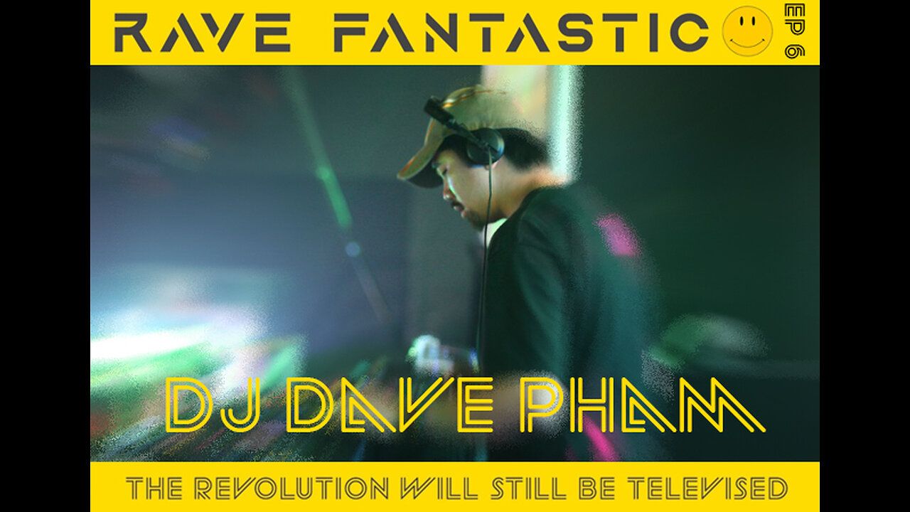 Rave Fantastic - Ep #6 - DJ Dave Pham