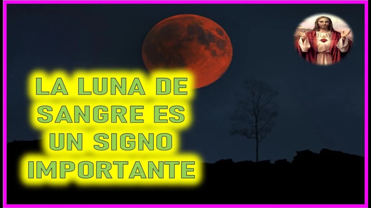 MENSAJE DE JESUCRISTO A MIRIAM CORSINI - LA LUNA DE SANGRE ES UN SIGNO IMPORTANTE