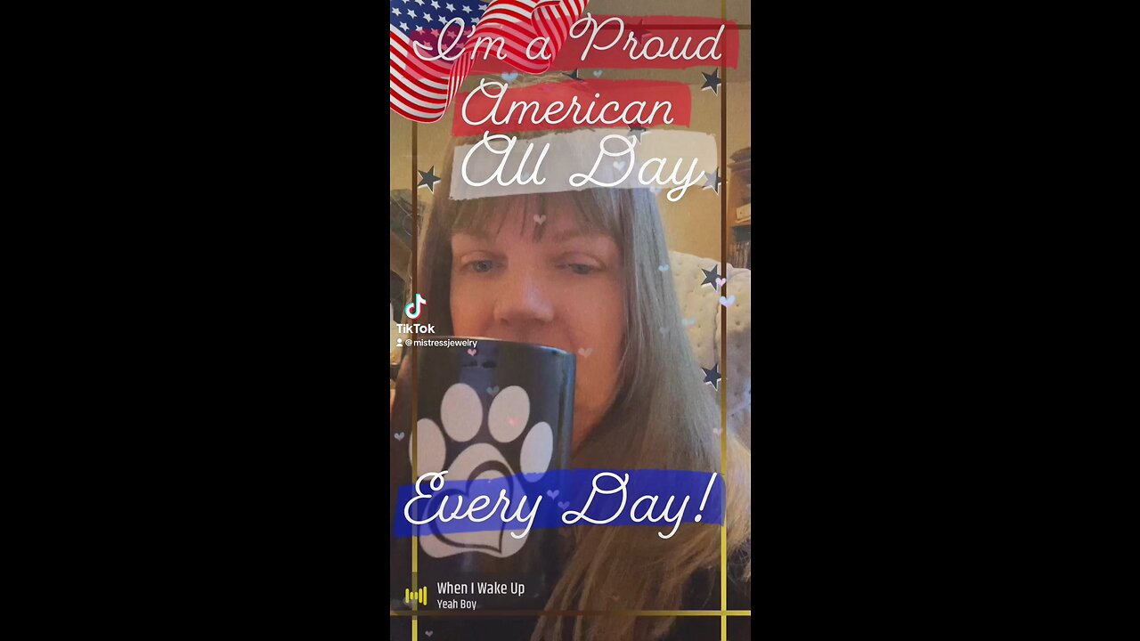 Proud American All Day, Every Day!