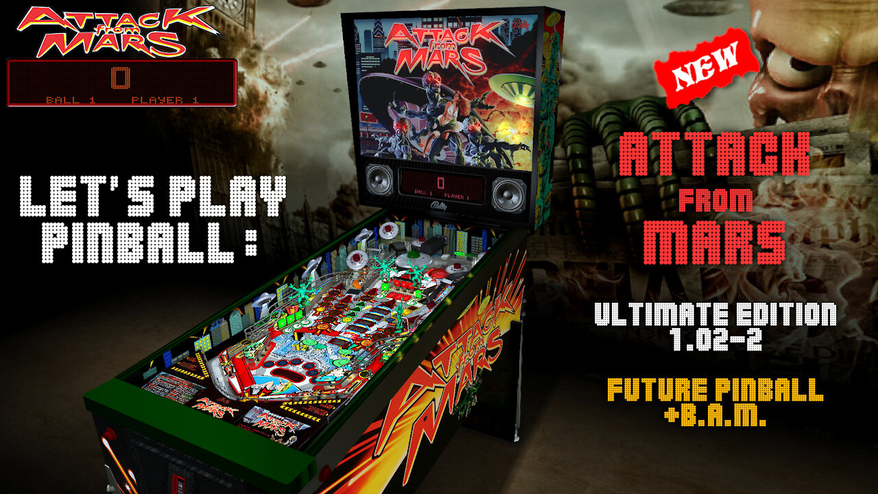 Let's Play Pinball: ATTACK FROM MARS (Ultimate1.02-2) [Future Pinball+B.A.M.].