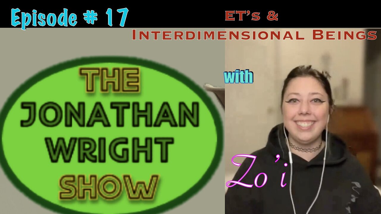 The Jonathan Wright Show - Episode17 : ET's & Interdimensional beings with Zo'i