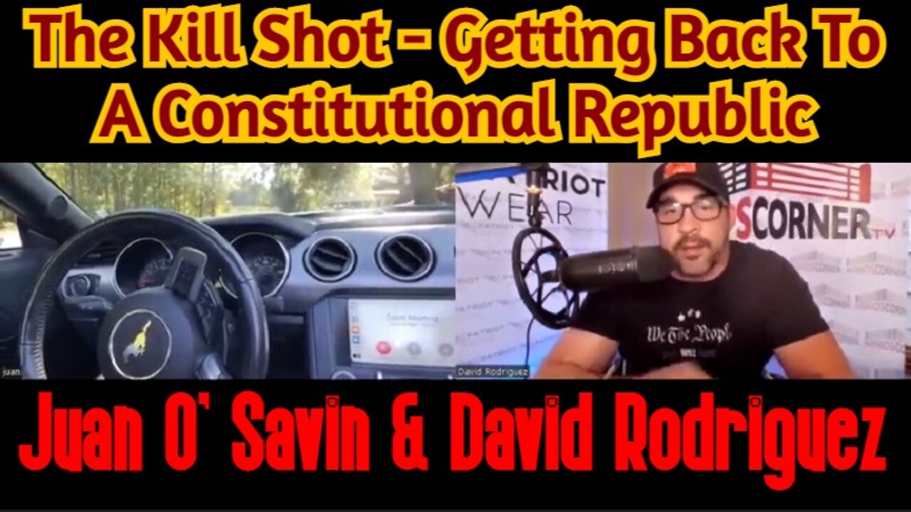 Juan O' Savin & David Rodriguez: The Kill Shot - Getting Back To A Constitutional Republic