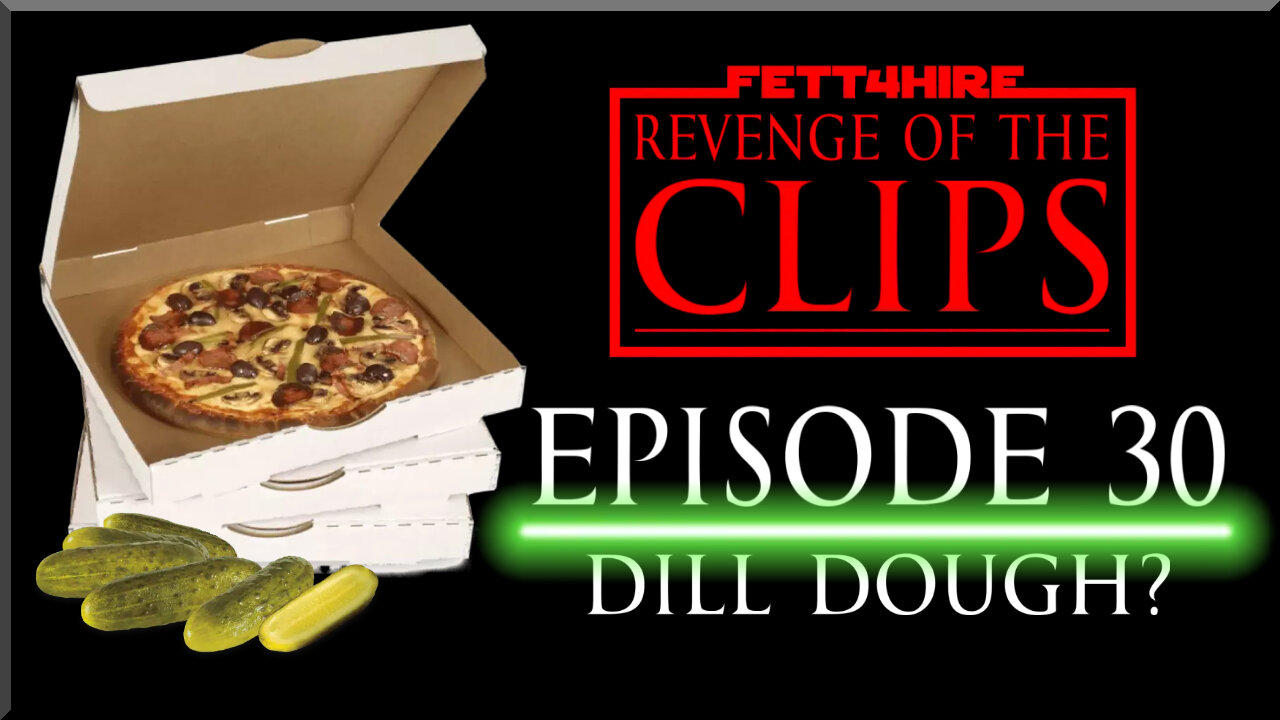 Revenge of the Clips Episode 30: Dill Dough?