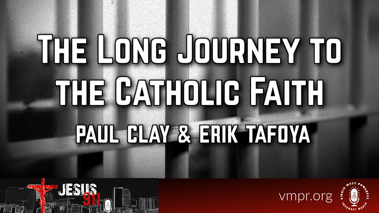 18 May 23, Jesus 911: The Long Journey to the Catholic Faith (Part 2)