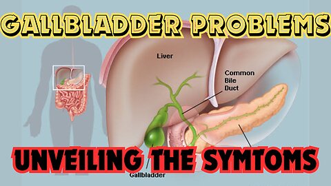 Gallbladder Problems: Unveiling the symtoms