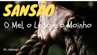 O Mel, o Leão e o Moinho - A História de Sansão (Culto)