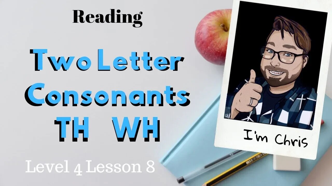 Phonics for Adults Level 4 Lesson 8 Consonant Pairs TH WH Sound Read a Story