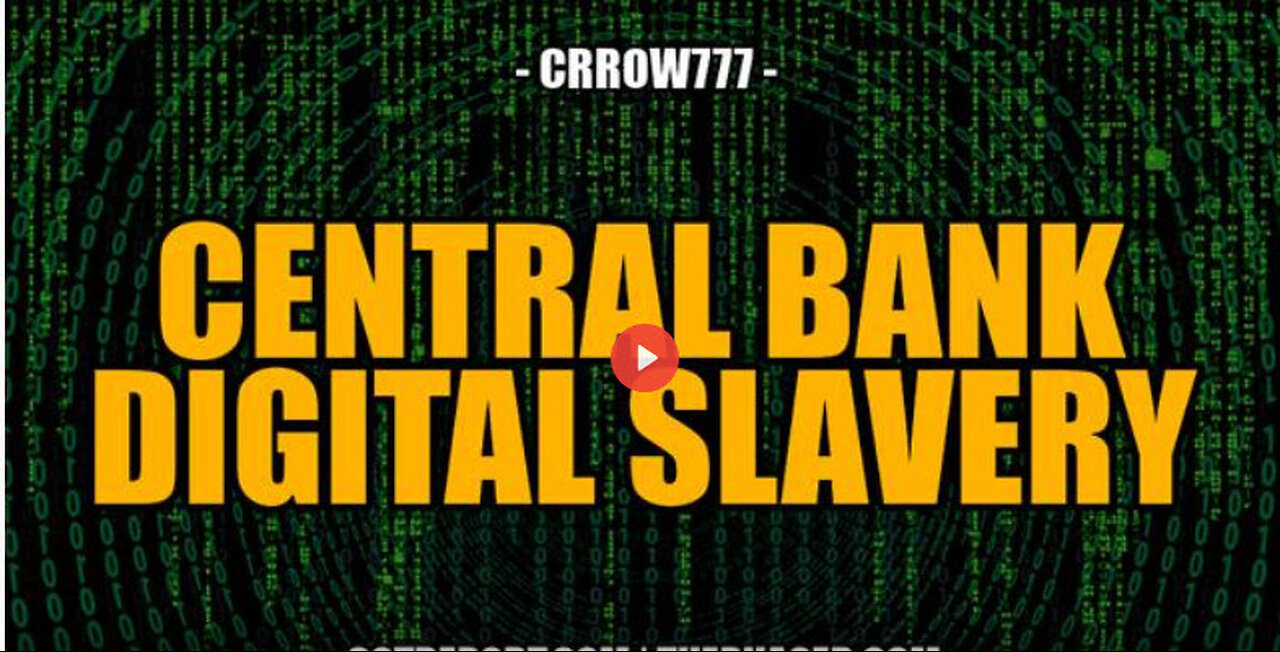 CENTRAL BANK DIGITAL SLAVERY -- Crrow777