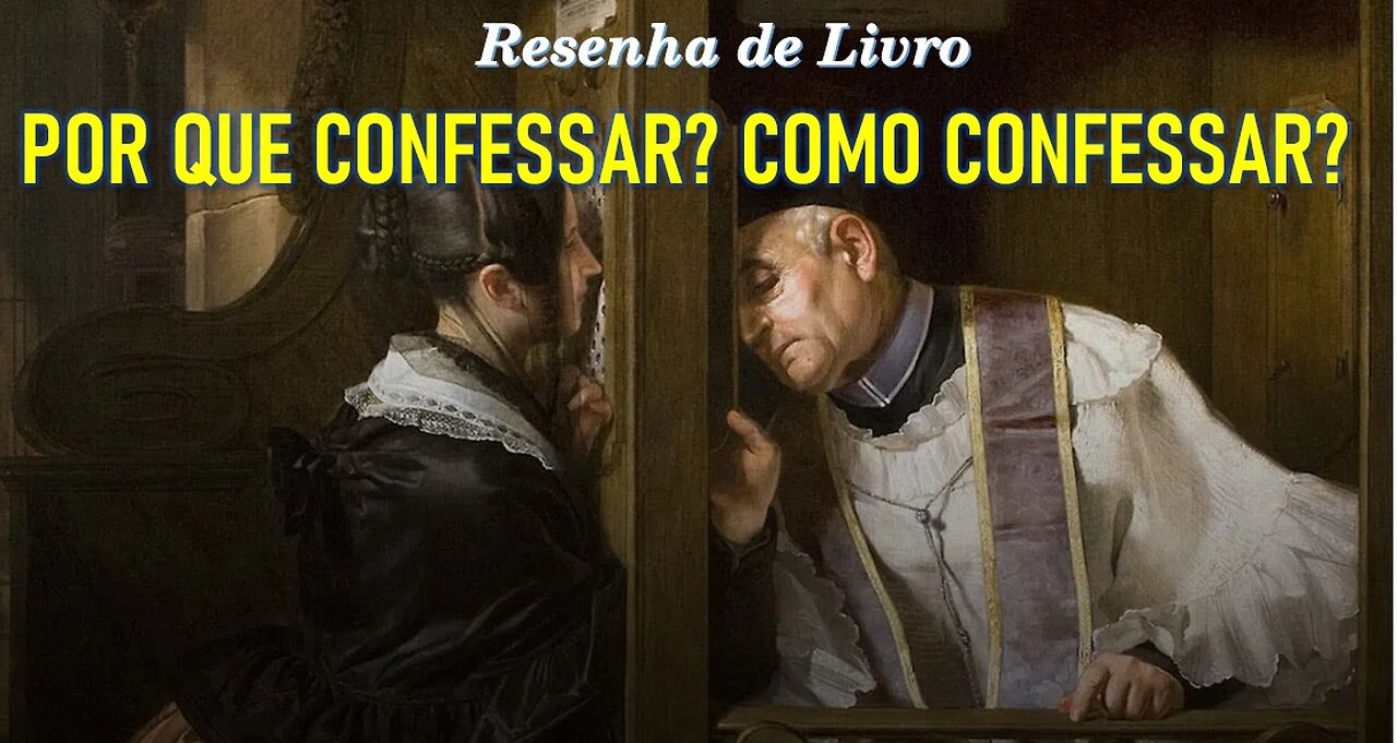 RESENHA DE LIVRO: "POR QUE CONFESSAR? COMO CONFESSAR?" (Professor Felipe Aquino)
