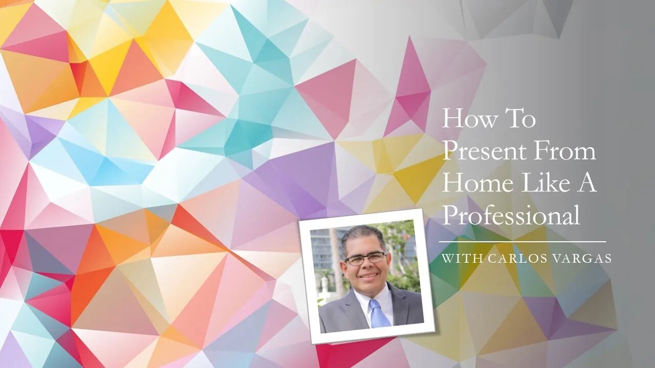 5 Tips Present Like A Professional From Home - https://carlosvargas.com