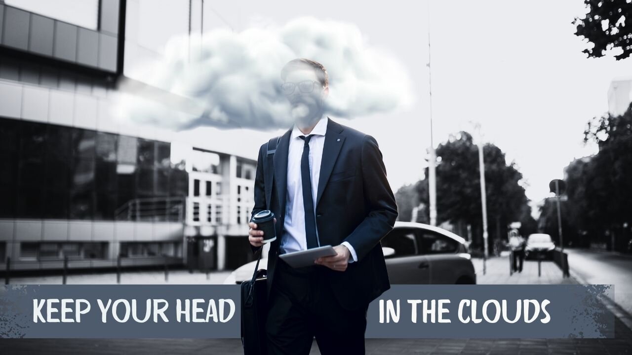 Keep Your Head in the Clouds