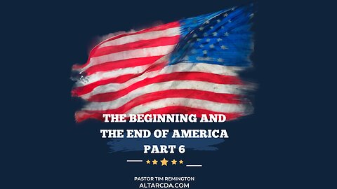 October 15, 2023 -United States, The Beginning and The End Part 6- Pastor Tim Remington.