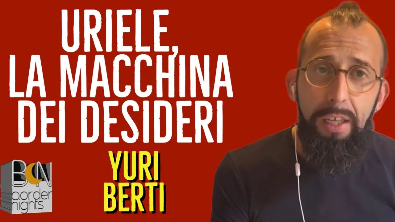 URIELE, LA MACCHINA DEI DESIDERI - YURI BERTI con PAOLO FRANCESCHETTI