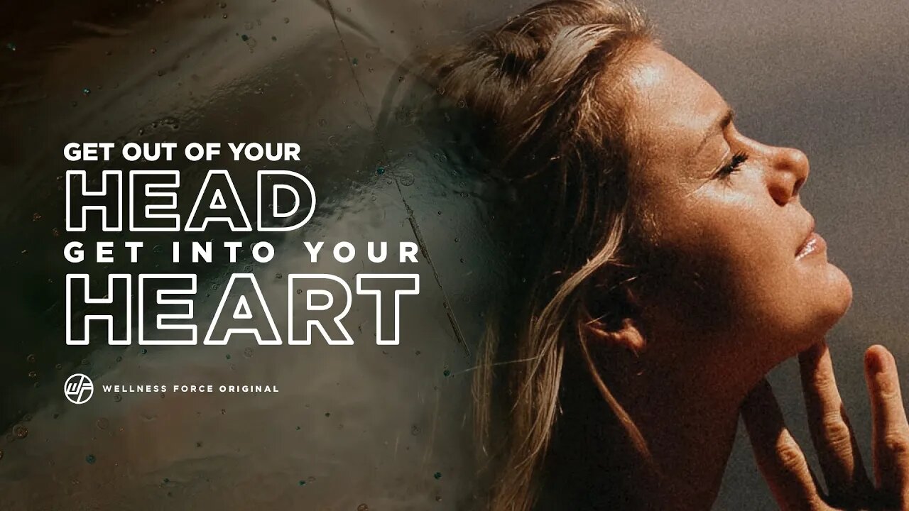 Get Out Of Your Head, Get Into Your HEART | Wellness Force #Podcast