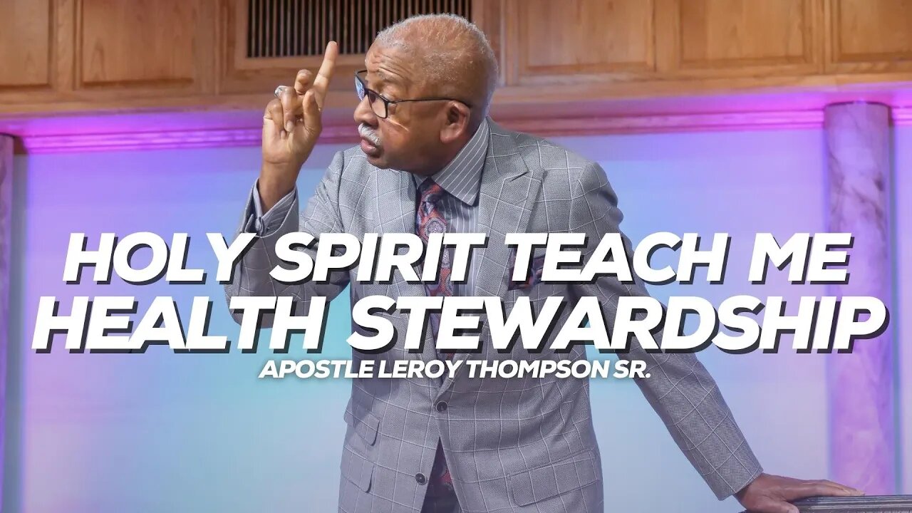 Holy Spirit Teach Me Health Stewardship | Apostle Leroy Thompson Sr.