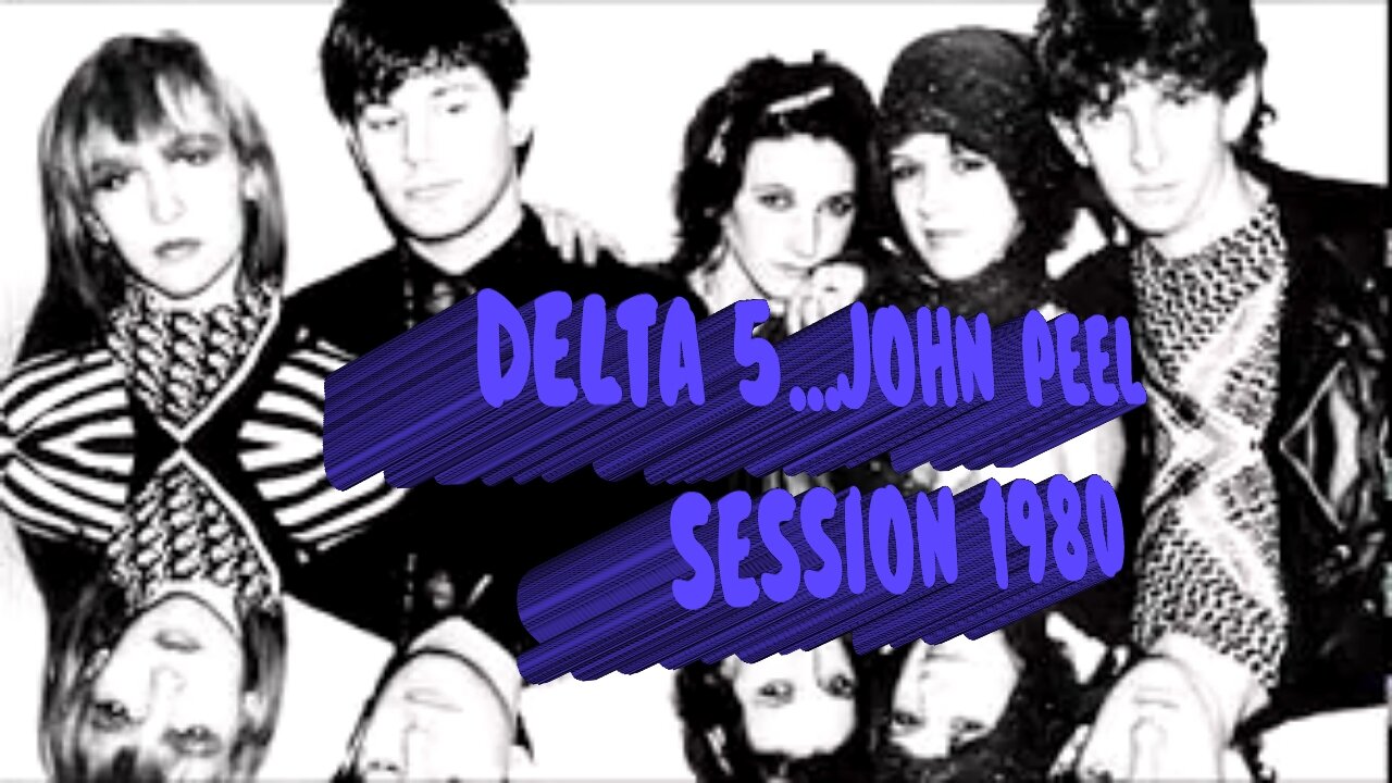 DELTA 5...JOHN PEEL SESSION 1980