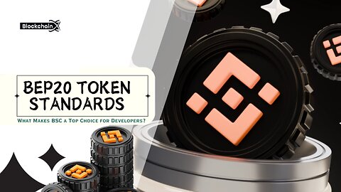 BEP20 Token Standards: What Makes BSC a Top Choice for Developers?