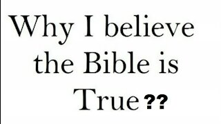 Why Believe the Bible is True - Proofs that the Bible is true!