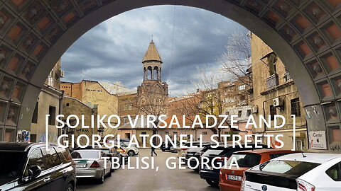 Tbilisi Walks: Soliko Virsaladze and Giorgi Atoneli Streets