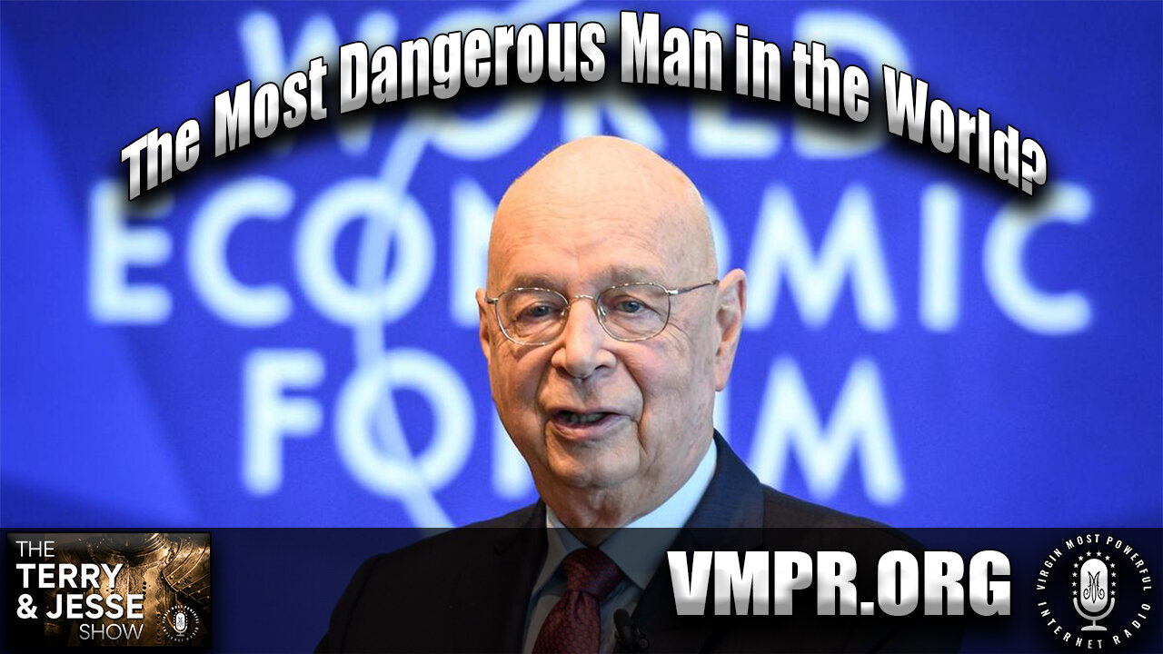 11 Mar 22, The Terry & Jesse Show: Klaus Schwab, Most Dangerous Man in the World?