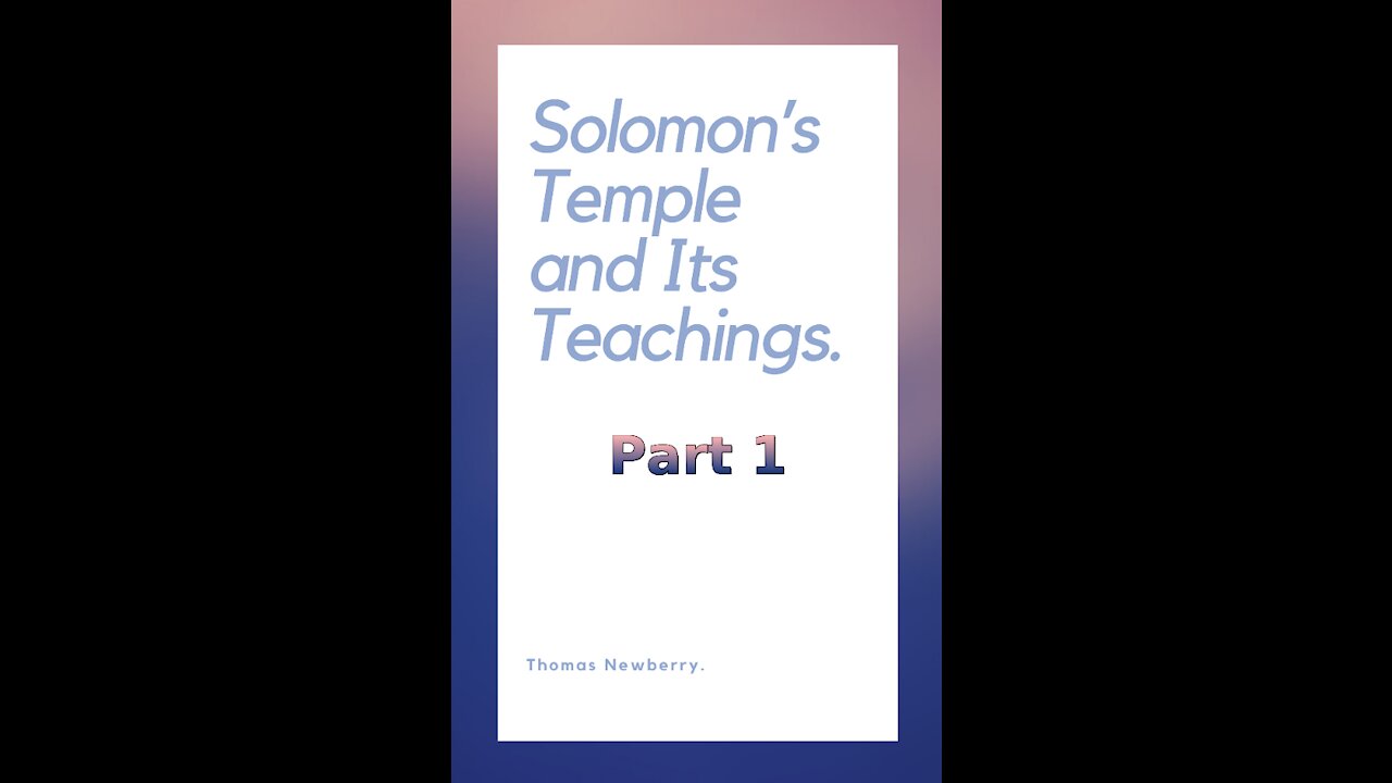 Solomon's Temple and Its Teachings, by Thomas Newberry, Part 1