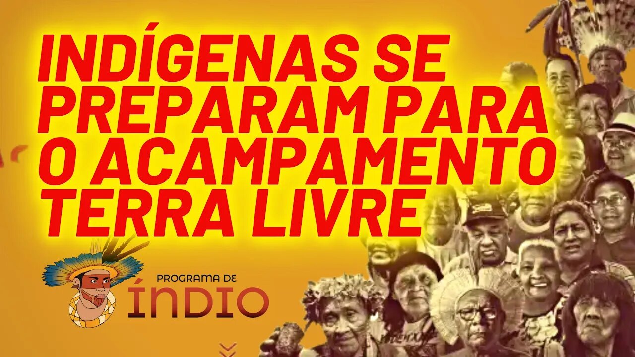 Indígenas se preparam para o Acampamento Terra Livre - Programa de Índio nº 89 - 21/03/22