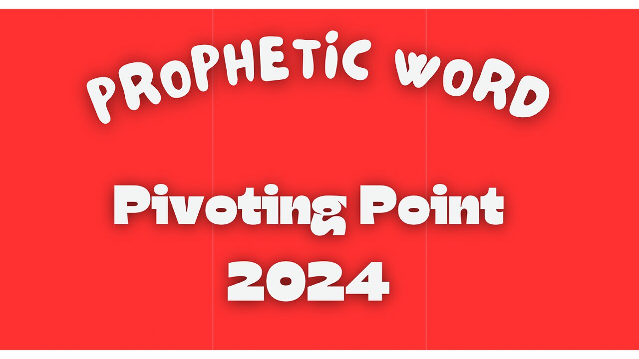 Prophetic Word - Pivoting Point 2024