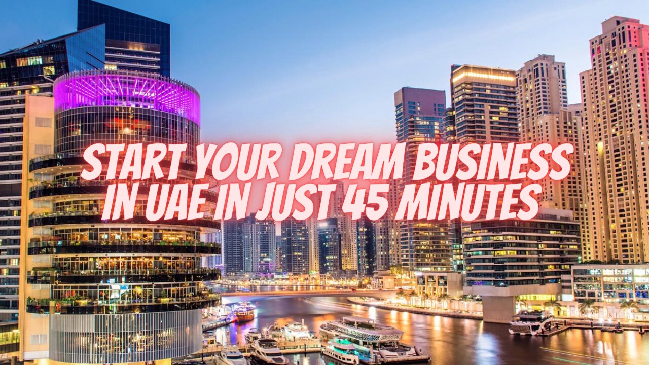 From Idea to Reality: Start Your Dream Business in UAE with Just 45 Minutes