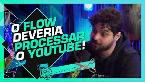 O FLOW DEVERIA PROCESSAR O YOUTUBE | MONARK