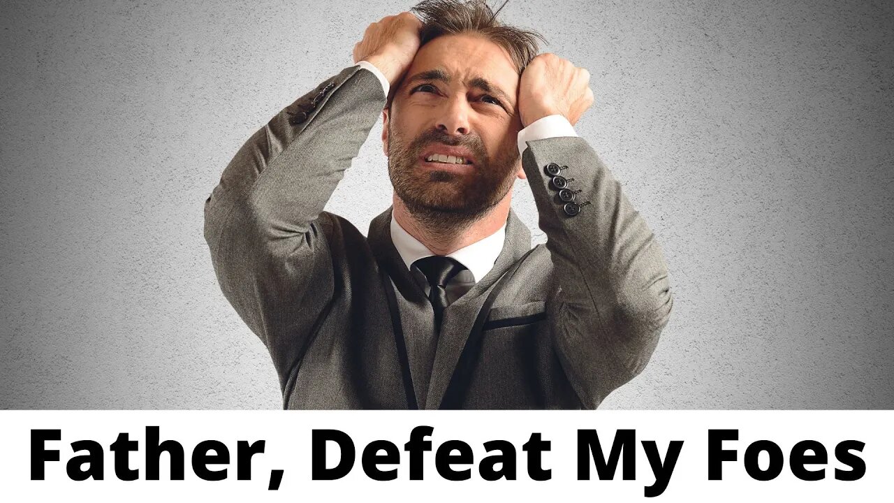 Father, Defeat My Foes - Psalms 35:1-3, 5B-18, 20-26, 28, 27